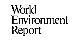 WORLD ENVIRONMENT REPORT
