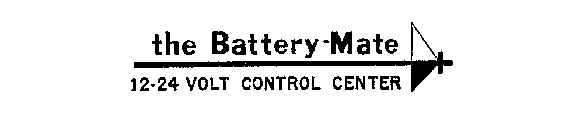 THE BATTERY-MATE 12-24 VOLT CONTROL CENTER