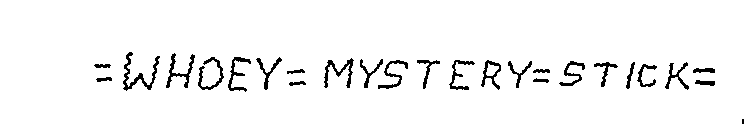 =WHOEY=MYSTERY=STICK=