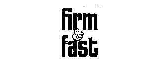 FIRM & FAST