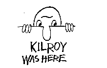 KILROY WAS HERE