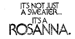 IT'S NOT JUST A SWEATER...IT'S A ROSANNA