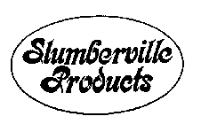 SLUMBERVILLE PRODUCTS