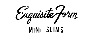 EXQUISITE FORM MINI SLIMS