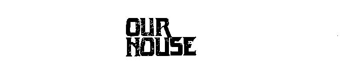 OUR HOUSE