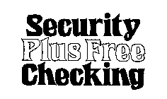 SECURITY PLUS FREE CHECKING