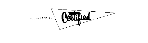 YOU CAN RELY ON CERTIFIED
