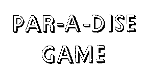 PAR-A-DISE GAME