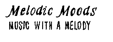 MELODIC MOODS MUSIC WITH A MELODY