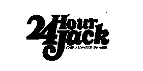 24 HOUR JACK YOUR ANY HOUR BANKER