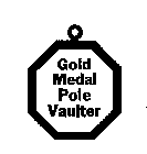 GOLD MEDAL POLE VAULTER