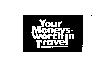 YOUR MONEYS-WORTH IN TRAVEL