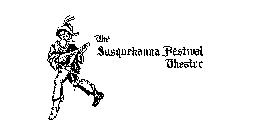 THE SUSQUELIANNA FESTIVAL THEATER