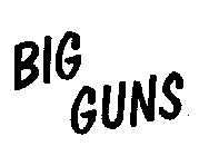 BIG GUNS