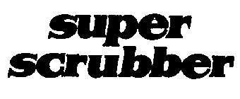 SUPER SCRUBBER