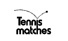 TENNIS MATCHES