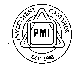 PMI INVESTMENT CASTINGS EST 1945