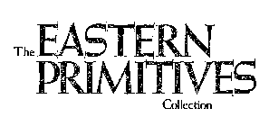 THE EASTERN PRIMITIVES COLLECTION