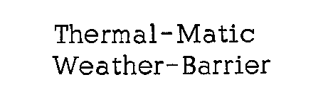 THERMAL-MATIC WEATHER-BARRIER