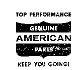 GENUINE AMERICAN PARTS TOP PERFORMANCE KEEP YOU GOING!