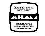 AHAM CERTIFIED RATING WATER OUTPUT MANUFACTURER CERTIFIED TO ASSOCIATION OF HOME APPLIANCE MANUFACTURERS ANSI/AHAM HU-1-1980