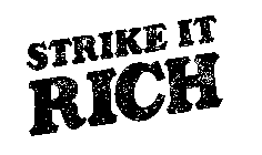 STRIKE IT RICH