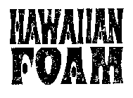 HAWAIIAN FOAM