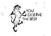 YOU DESERVE THE BEST