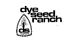 DYE SEED RANCH DS RANCH