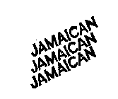 JAMAICAN JAMAICAN JAMAICAN