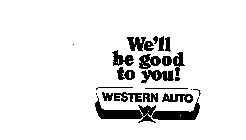 WE'LL BE GOOD TO YOU! WESTERN AUTO WA
