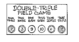 DOUBLE-TRIPLE FIELD GAME