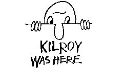 KILROY WAS HERE