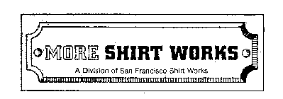 MORE SHIRT WORKS A DIVISION OF SAN FRANCISCO SHIRT WORKS