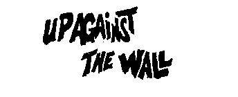 UP AGAINST THE WALL