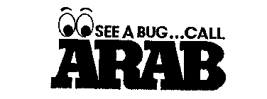 SEE A BUG ... CALL ARAB