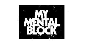MY MENTAL BLOCK