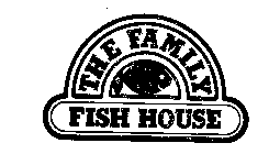 THE FAMILY FISH HOUSE