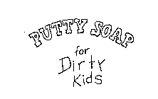 PUTTY SOAP FOR DIRTY KIDS