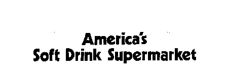 AMERICA'S SOFT DRINK SUPERMARKET