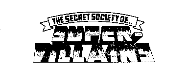 THE SECRET SOCIETY OF SUPER-VILLAINS