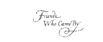FRIENDS WHO CAME BY