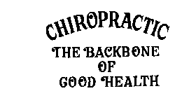 CHIROPRACTIC THE BACKBONE OF GOOD HEALTH