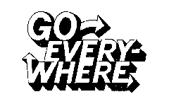 GO EVERY-WHERE