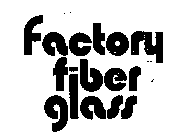 FACTORY FIBER GLASS