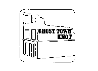 GHOST TOWN KNOT
