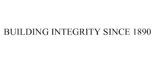 BUILDING INTEGRITY SINCE 1890