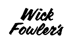WICK FOWLER'S