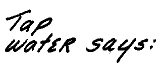 TAP WATER SAYS: