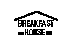 BREAKFAST HOUSE